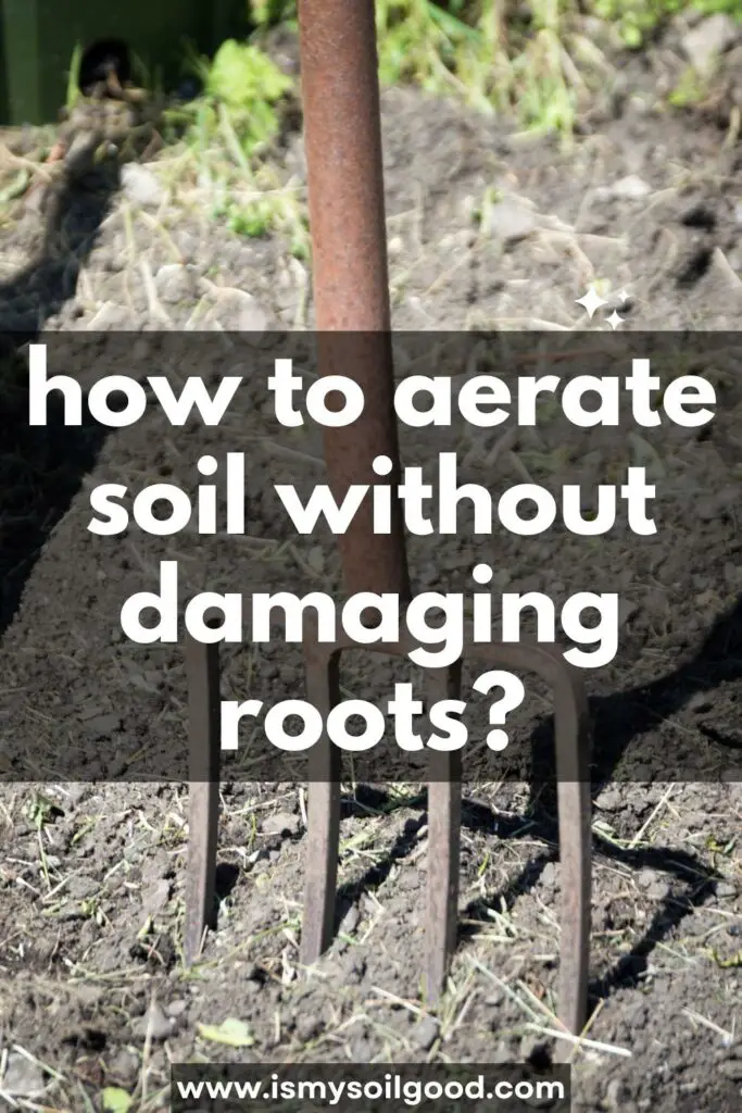 how to aerate soil without damaging roots